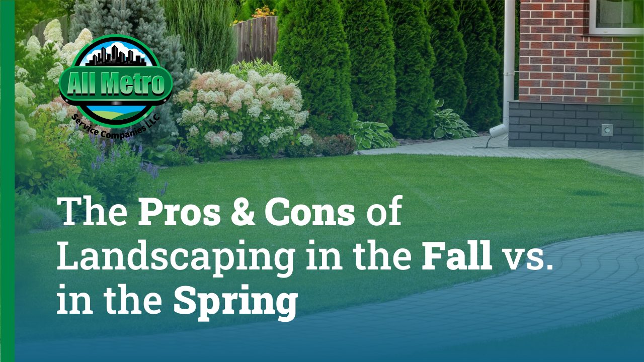 Is it better to landscape in the fall or spring-All Metro Companies